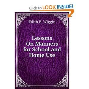    Lessons On Manners for School and Home Use Edith E. Wiggin Books