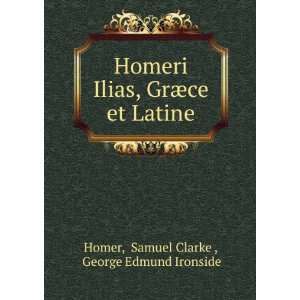   ¦ce et Latine Samuel Clarke , George Edmund Ironside Homer Books