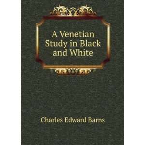  A Venetian Study in Black and White Charles Edward Barns Books