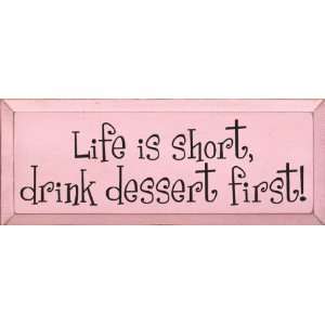  Life is short, drink dessert first Wooden Sign