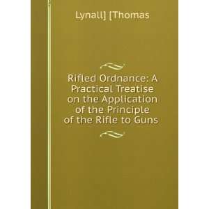  Rifled Ordnance A Practical Treatise on the Application 