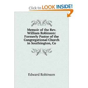  Memoir of the Rev. William Robinson Formerly Pastor of 
