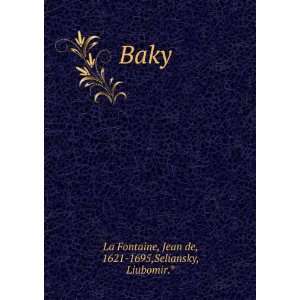  Baky Jean de, 1621 1695,Seliansky, Liubomir.* La Fontaine Books
