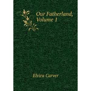  Our Fatherland, Volume 1 Elvira Carver Books