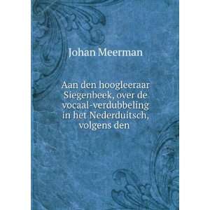   verdubbeling in het Nederduitsch, volgens den . Johan Meerman Books