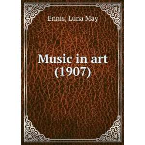  Music in art (1907) (9781275286863) Luna May Ennis Books