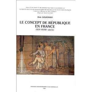   concept de republique en france (9782731401479) Eric Gojosso Books