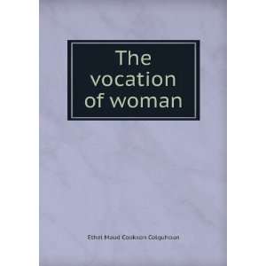  The vocation of woman Ethel Maud Cookson Colquhoun Books