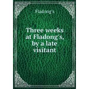    Three weeks at Fladongs, by a late visitant Fladongs Books