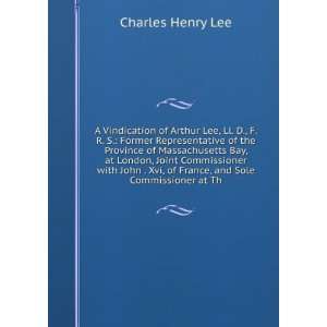  A Vindication of Arthur Lee, Ll. D., F. R. S. Former 