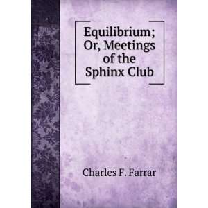   Equilibrium; Or, Meetings of the Sphinx Club Charles F. Farrar Books