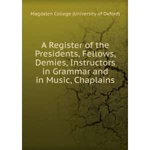  A Register of the Presidents, Fellows, Demies, Instructors 