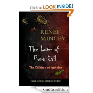 The Love of Pure Evil The Children of Ankafus Renee Mincey  