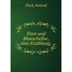    Flore und Blanscheflur, eine ErzÃ¤hlung; Konrad Fleck Books