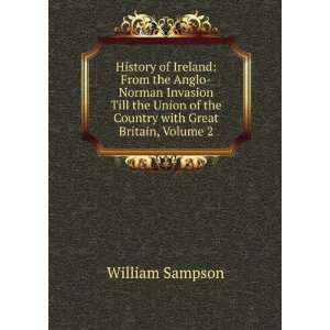 History of Ireland From the Anglo Norman Invasion Till the Union of 