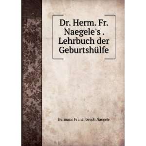   der GeburtshÃ¼lfe Hermann Franz Joseph Naegele  Books