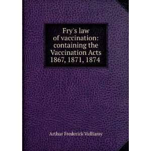   Vaccination Acts 1867, 1871, 1874 . Arthur Frederick Vulliamy Books