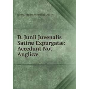   Accedunt Not AnglicÃ¦ Juvenal Frederick Percival Leverett Books