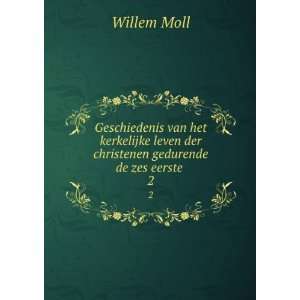   christenen gedurende de zes eerste . 2 Willem Moll  Books