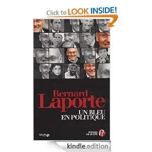 Un bleu en politique (French Edition) Bernard LAPORTE, Roselyne 