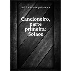   , parte primeira Solaos JosÃ© Freire de Serpa Pimentel Books