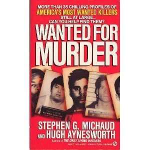    Wanted for Murder Stephen G.; Aynesworth, Hugh Michaud Books
