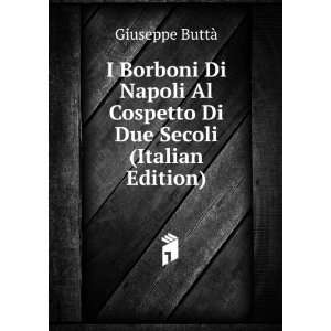   Al Cospetto Di Due Secoli (Italian Edition) Giuseppe ButtÃ  Books