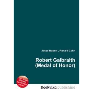    Robert Galbraith (Medal of Honor) Ronald Cohn Jesse Russell Books