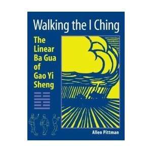  Walking the I Ching The Linear Ba Gua of Gao Yi Sheng 