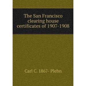  The San Francisco clearing house certificates of 1907 1908 