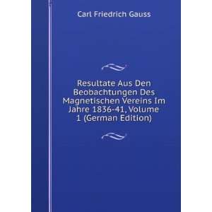  Jahre 1836 41, Volume 1 (German Edition) Carl Friedrich Gauss Books