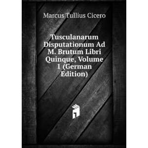   Libri Quinque, Volume 1 (German Edition) Marcus Tullius Cicero Books