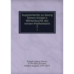 Georg Simon KlÃ¼gels WÃ¶rterbuche der reinen Mathematik. 2 Georg 