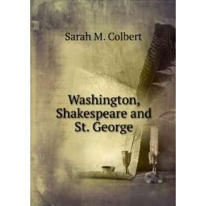    Washington, Shakespeare and St. George Sarah M. Colbert Books