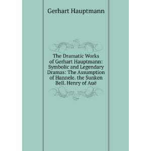   of Hannele. the Sunken Bell. Henry of AuÃ« Gerhart Hauptmann Books