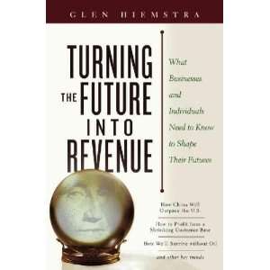  Turning the Future into Revenue Glen Hiemstra Books
