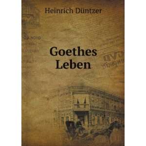  Goethes Leben Heinrich DÃ¼ntzer Books