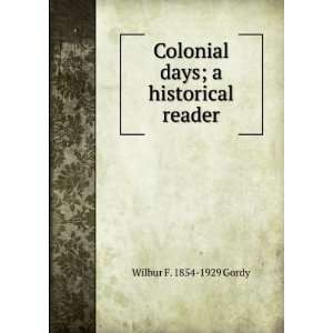   Colonial days; a historical reader Wilbur F. 1854 1929 Gordy Books