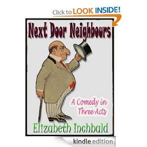 Next Door Neighbours A Comedy in Three Acts Elizabeth Inchbald 