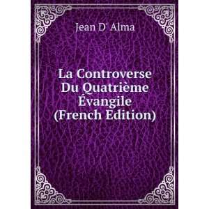   Du QuatriÃ¨me Ã?vangile (French Edition) Jean D Alma Books