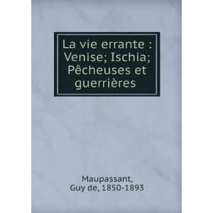   ; PÃªcheuses et guerriÃ¨res Guy de, 1850 1893 Maupassant Books
