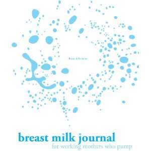 Breast Milk Journal for Working Mothers Who Pump, 0 6 Months