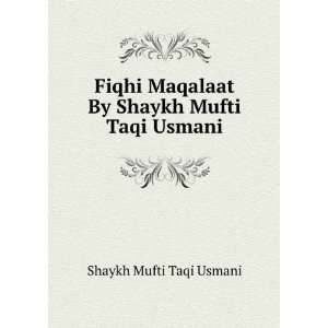   Maqalaat By Shaykh Mufti Taqi Usmani Shaykh Mufti Taqi Usmani Books