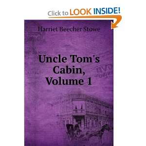  Uncle Toms Cabin, Volume I Harriet Beecher Stowe Books