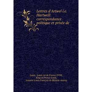 Lettres dArtwel i.e. Hartwell correspondance politique et privÃ©e 