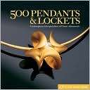 500 Pendants and Lockets Lark Books