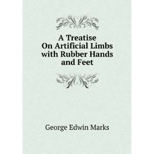  A Treatise On Artificial Limbs with Rubber Hands and Feet 