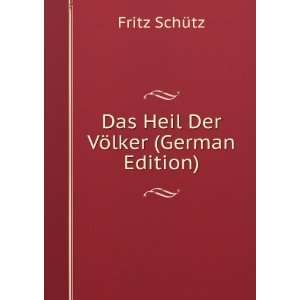Das Heil Der VÃ¶lker (German Edition) Fritz SchÃ¼tz  