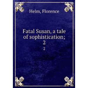    Fatal Susan, a tale of sophistication; Florence. Helm Books
