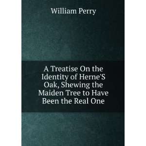  A Treatise On the Identity of HerneS Oak, Shewing the 